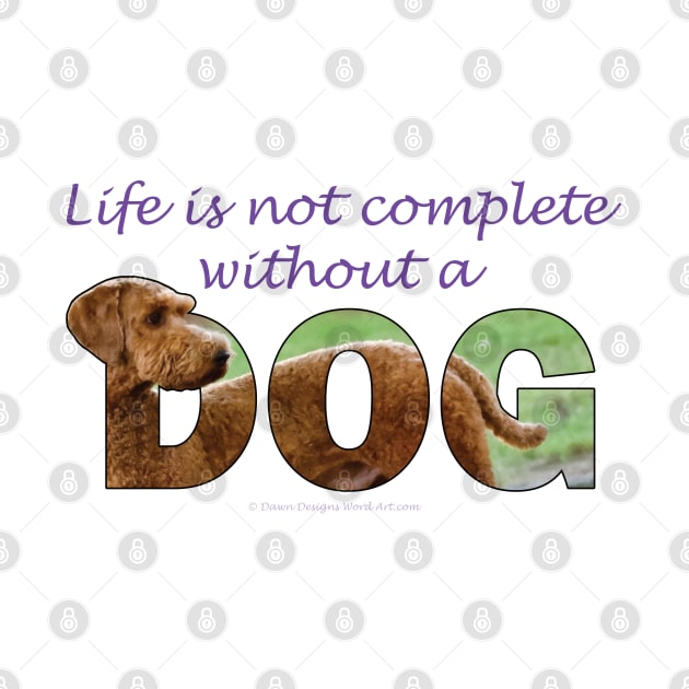 Life is not complete without a dog - Goldendoodle oil painting word art by DawnDesignsWordArt