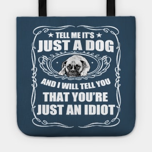 tell me its just a dog and i will tell you that yours just an idiot Tote