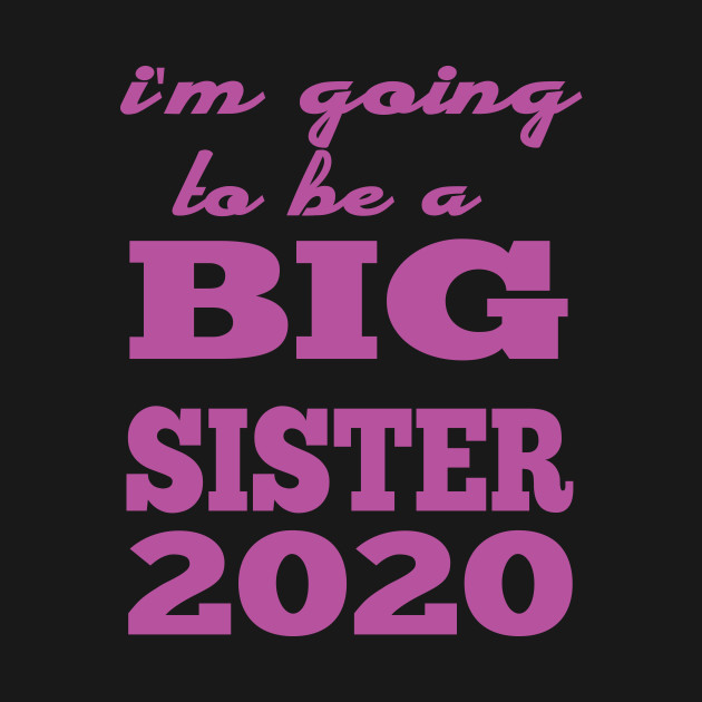 i'm going to be a big sister 2020 - Im Going To Be A Big Sister - T-Shirt