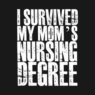 I survived My Mom's Nursing Degree T-Shirt