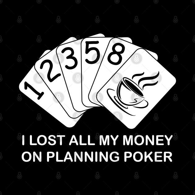 I Lost All My Money On Planning Poker by Skylar Designs