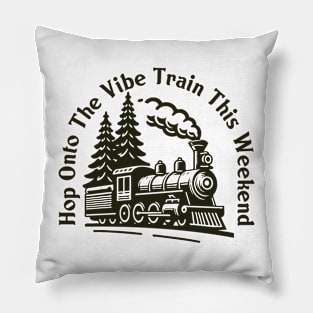 Hop Onto The Vibe Train This Weekend Pillow