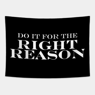 Do it for the right reason Tapestry