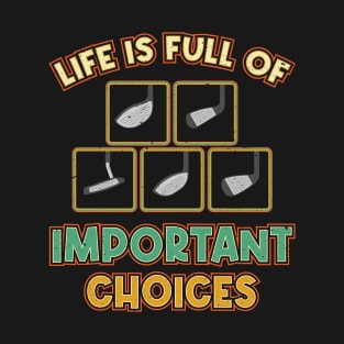 Golf Tee Life is Full of Important Choices Golfing Player T-Shirt