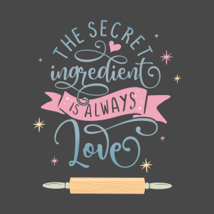 The Secret Ingredient Is Always Love T-Shirt