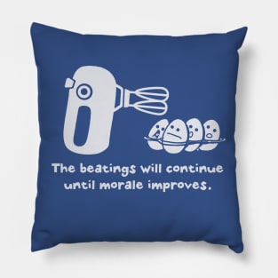 The Beatings Will Continue Until Morale Improves Pillow