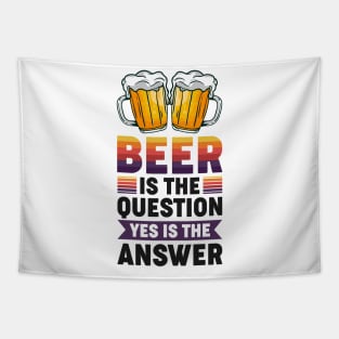 Beer is the question yes is the answer - Funny Beer Sarcastic Satire Hilarious Funny Meme Quotes Sayings Tapestry