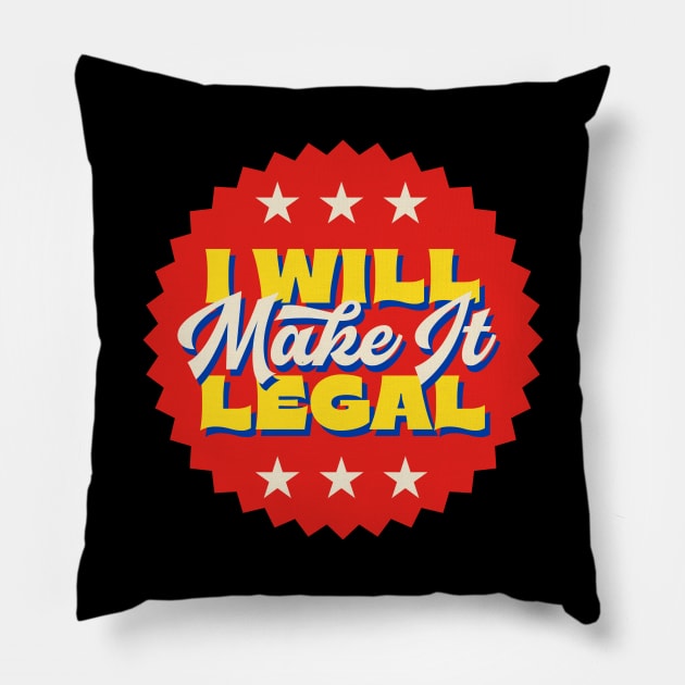 I Will Make It Legal Pillow by Wheels