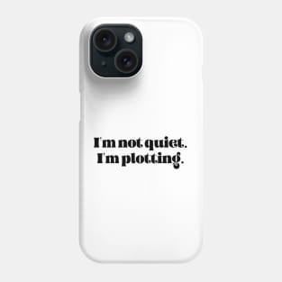 I'm not quiet I'm plotting Phone Case