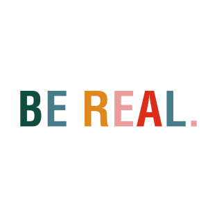 Be Real T-Shirt