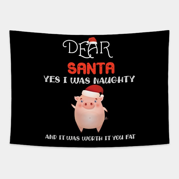 Dear Santa Yes I Was Naughty And It Was Worth It You Fat Pig T-Shirt Tapestry by DMarts