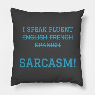 I speak fluent sarcasm! Pillow