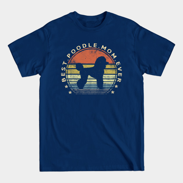 Best Poodle Mom Ever - Poodle Mom - T-Shirt Best Poodle Mom Ever - Poodle Mom - T-Shirt