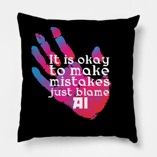 It is okay to make mistakes just blame AI Pillow