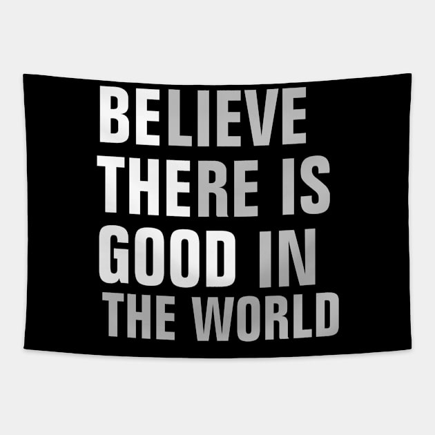 Believe There's A Good In The World - Christian Tapestry by ChristianShirtsStudios