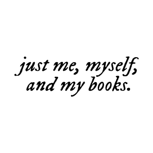 just me, myself, and my books T-Shirt