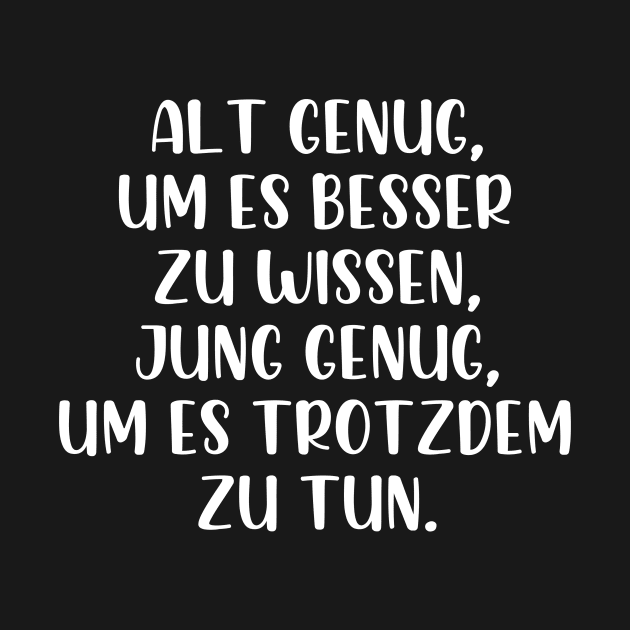 Alt genug um es besser zu wissen by StraightDesigns