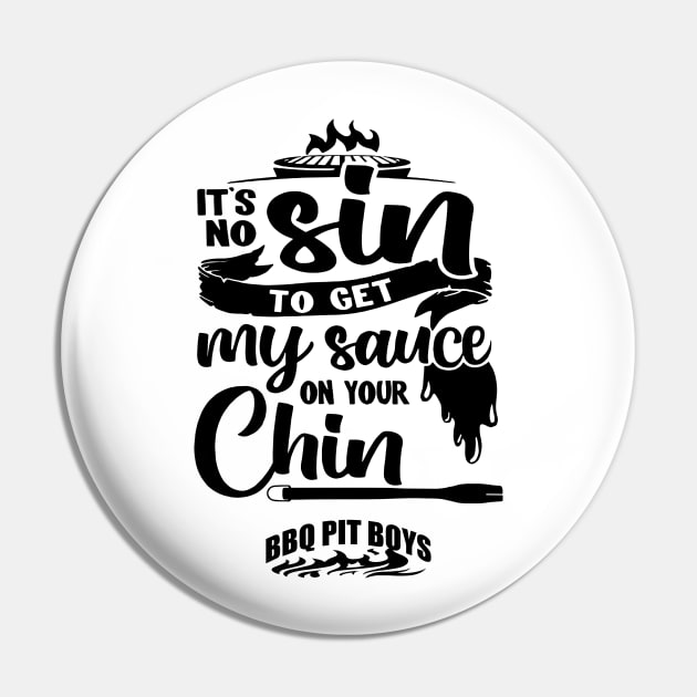 It's No Sin To Get My Sauce On Your Chin Bbq Pit Boys Black Pin by Hoang Bich