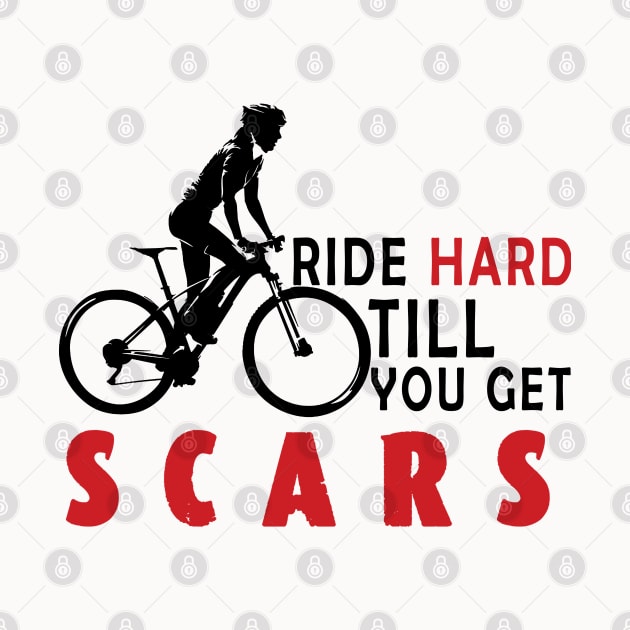 Ride Hard Till You Get Scars /cyclinga by Wine4ndMilk