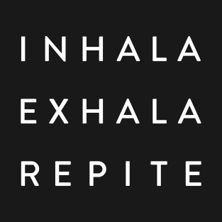 Inhala - Exhala - Repite T-Shirt