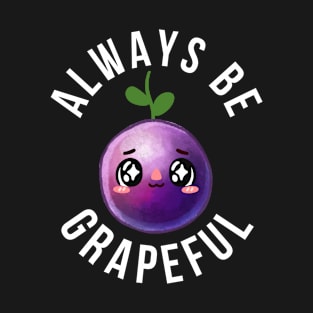 ALWAYS BE GRAPEFUL CUTE GRAPE PUN T-Shirt