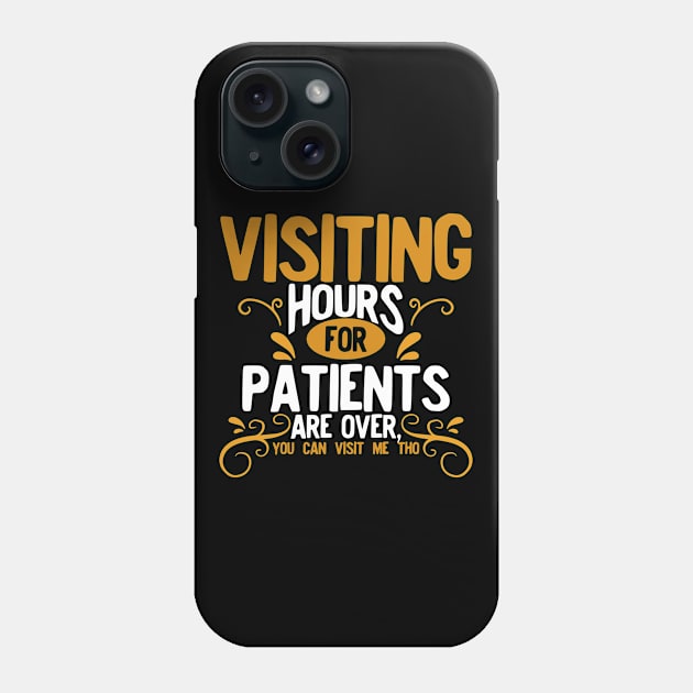 Nurse - Visiting Hours For Patients Are Over You Can Visit Me Too Phone Case by LetsBeginDesigns