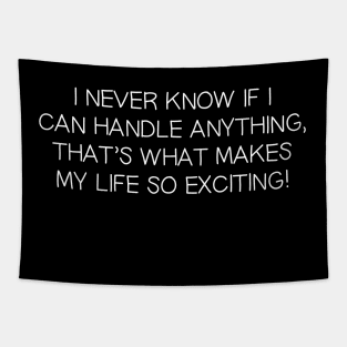 I Never Know If I Can Handle Anything, That's What Makes My Life So Exciting! Tapestry