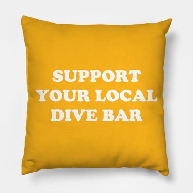 Support Your Local Dive Bar Pillow by jesso