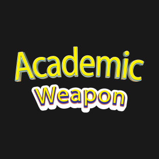 Academic weapon inspirational quote, Back to school, Academic Weapon, academic weapon meaning T-Shirt