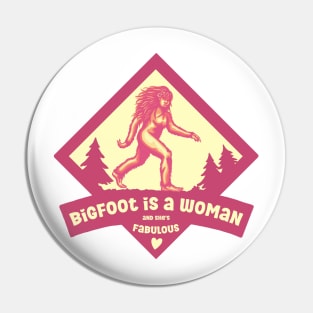 Bigfoot is a Woman Pin