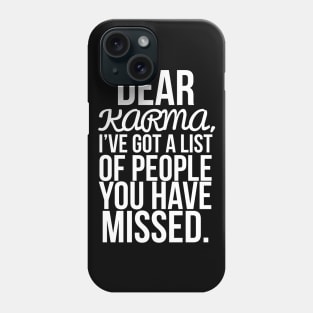 Dear karma, I've got a list of people you have missed Phone Case