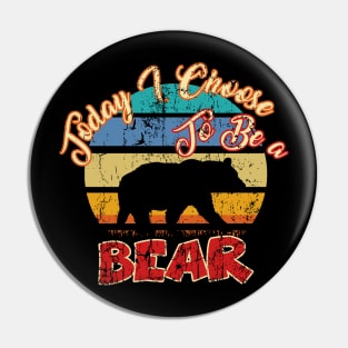 Vintage Today I Choose To Be A Bear Funny Gift Pin