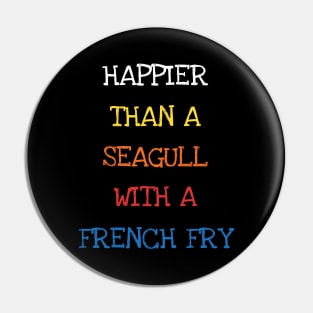 Happier Than A Seagull With A French Fry Ocean Sea Lover Pin