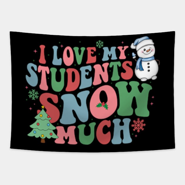 I Love My Students Snow Much Teacher Tapestry by sarcasmandadulting