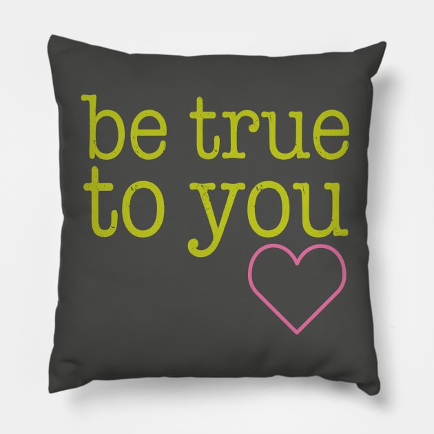 Be True To You Pillow by oddmatter