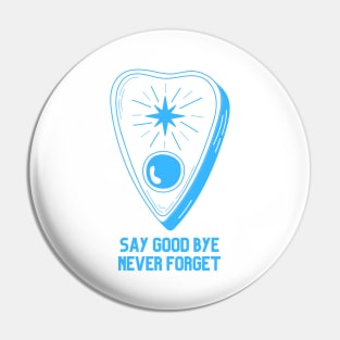 Ouija Planchette Warning Say Good Bye Never Forget Pin