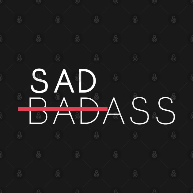 i'm not badass, i'm SADASS by FandomizedRose