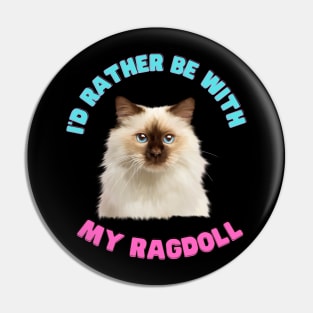 Ragdoll Cat, I'd rather be with my Ragdoll Pin