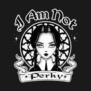 I Am Not Perky T-Shirt