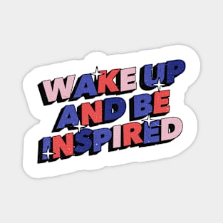 Wake Up and be inspired - Positive Vibes Motivation Quote Magnet