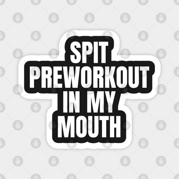 spit preworkout in my mouth Magnet by Saraahdesign