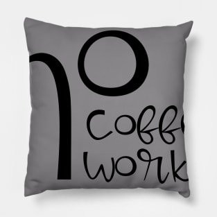 no coffee no workee Pillow