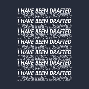 I HAVE BEEN DRAFTED White T-Shirt