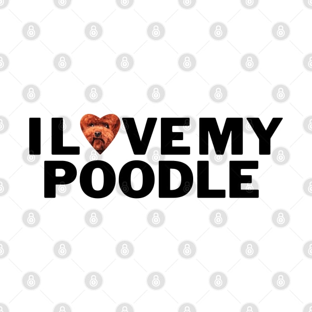 I love my Poodle by Juliet & Gin