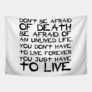 Don't Be Afraid Of Death Be Afraid Of An Unlived Life black Tapestry