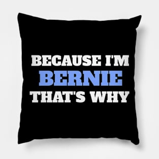 Because I'm Bernie That's Why Pillow