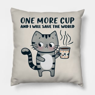 One More Cup and i will Save The World Pillow