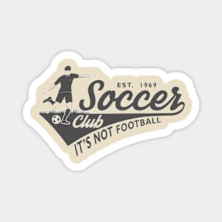 Soccer - It's Not Football Magnet