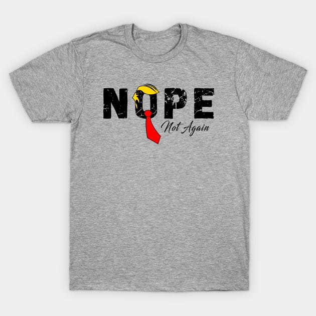 Discover Nope Not Again Funny Trump T-Shirt