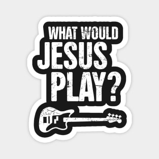 What Would Jesus Play – Christian Band Bass Guitar Magnet